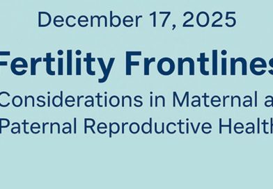 Fertility Frontlines: Considerations in Maternal and Paternal Reproductive Health Fertility Frontlines: Considerations in Maternal and Paternal Reproductive Health